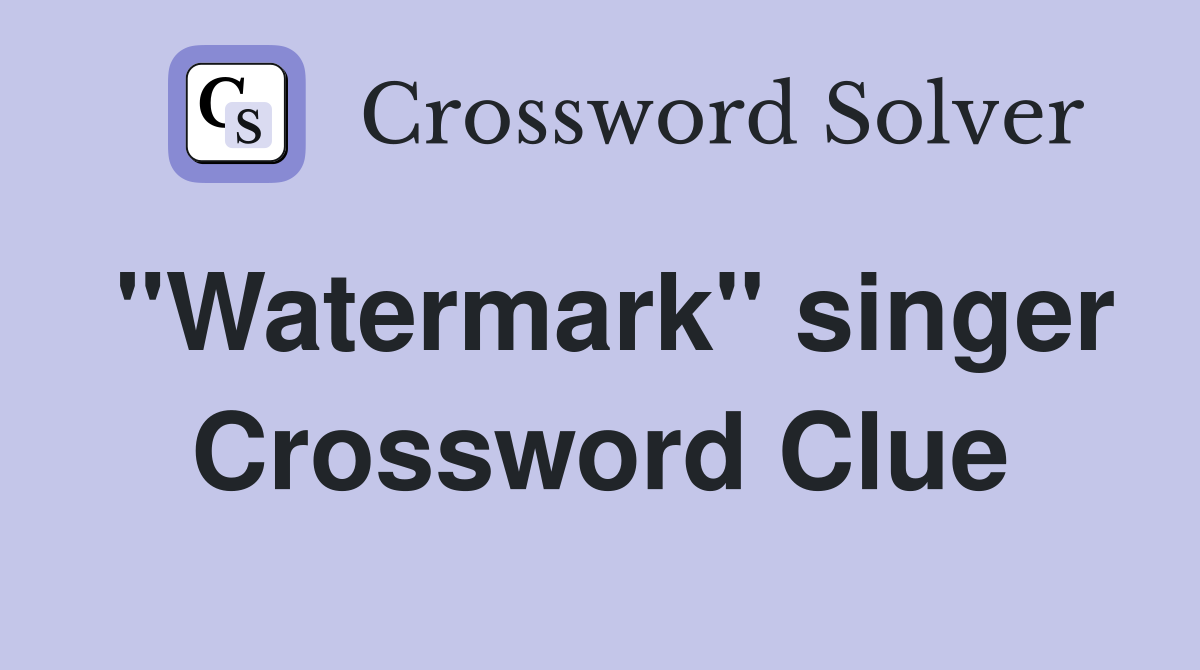 "Watermark" singer Crossword Clue Answers Crossword Solver